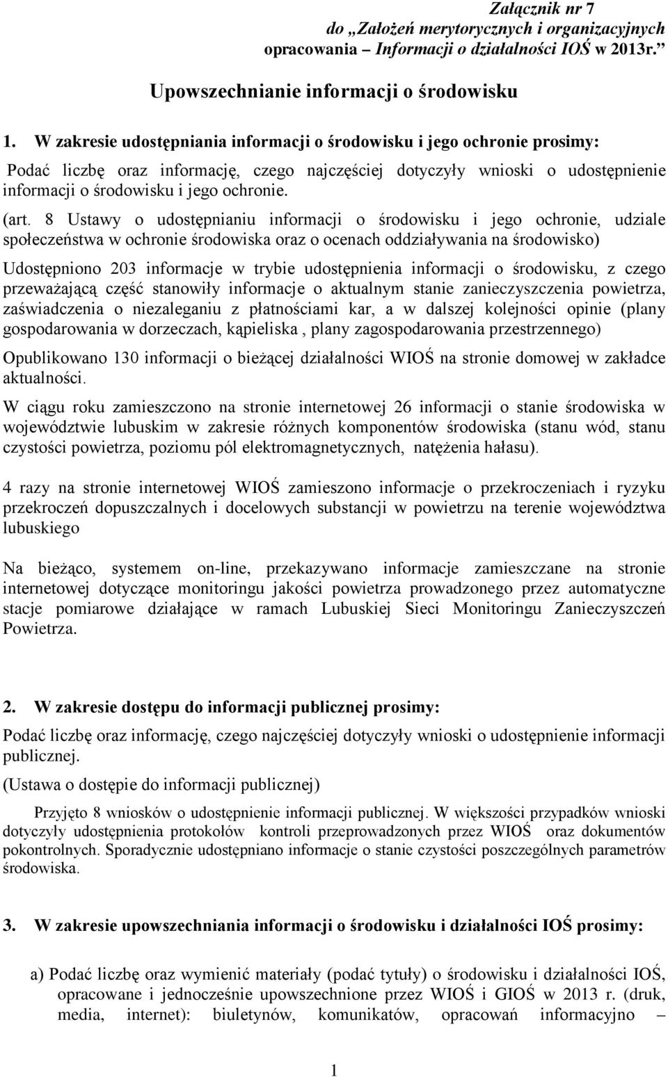 (art. 8 Ustawy o udostępnianiu informacji o środowisku i jego ochronie, udziale społeczeństwa w ochronie środowiska oraz o ocenach oddziaływania na środowisko) Udostępniono 203 informacje w trybie