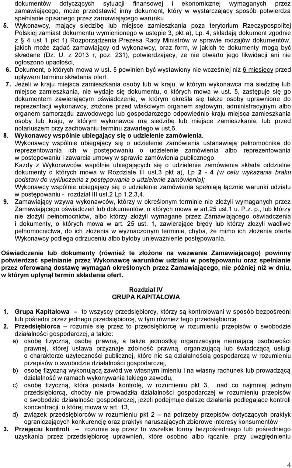 4, składają dokument zgodnie z 4 ust 1 pkt 1) Rozporządzenia Prezesa Rady Ministrów w sprawie rodzajów dokumentów, jakich może żądać zamawiający od wykonawcy, oraz form, w jakich te dokumenty mogą