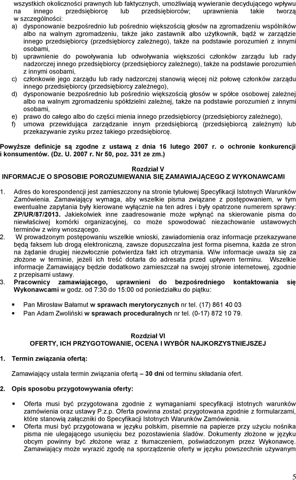 zależnego), także na podstawie porozumień z innymi osobami, b) uprawnienie do powoływania lub odwoływania większości członków zarządu lub rady nadzorczej innego przedsiębiorcy (przedsiębiorcy