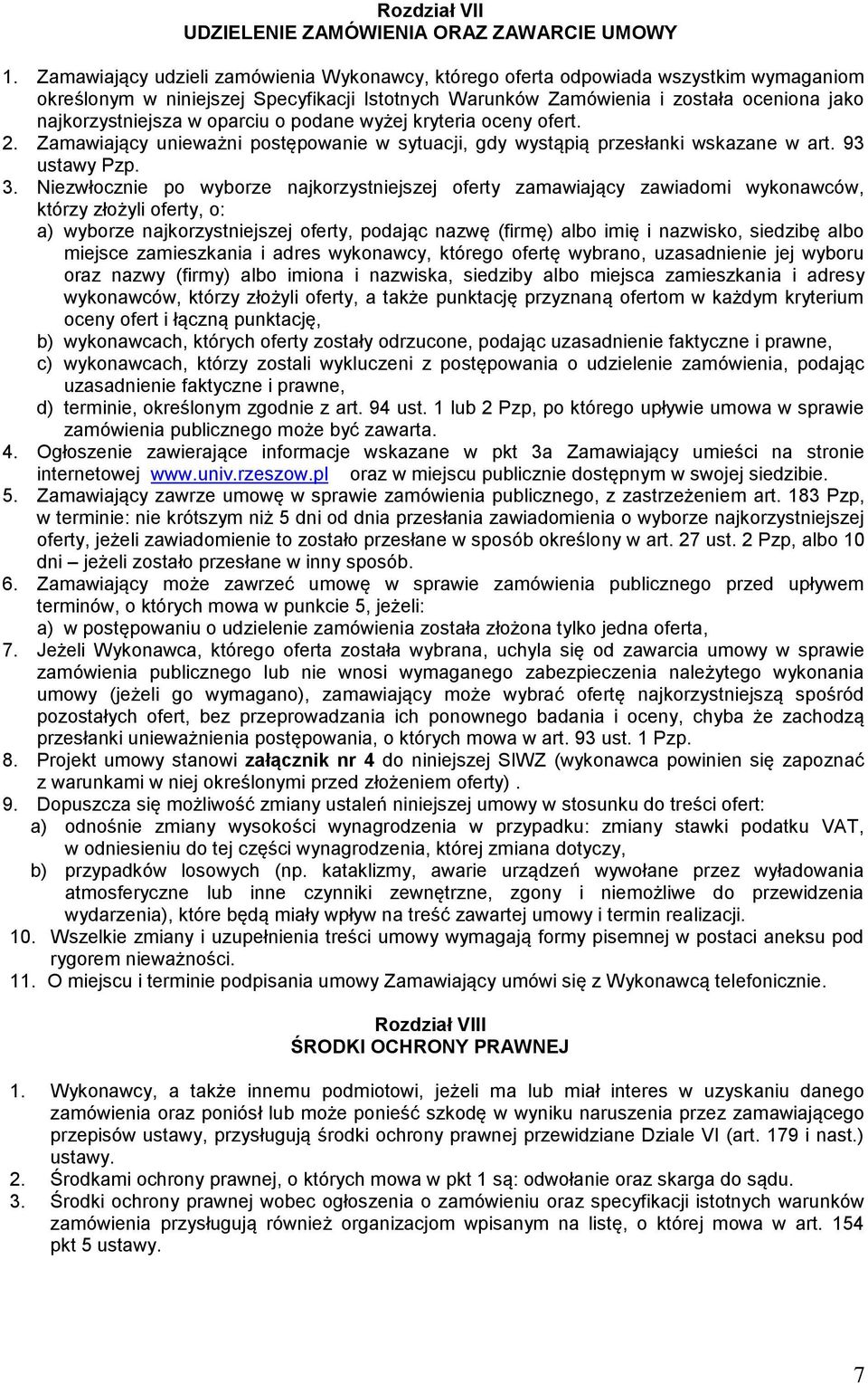 oparciu o podane wyżej kryteria oceny ofert. 2. Zamawiający unieważni postępowanie w sytuacji, gdy wystąpią przesłanki wskazane w art. 93 ustawy Pzp. 3.