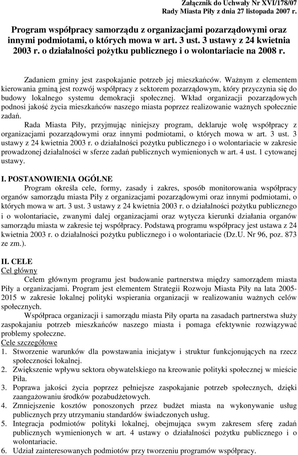 WaŜnym z elementem kierowania gminą jest rozwój współpracy z sektorem pozarządowym, który przyczynia się do budowy lokalnego systemu demokracji społecznej.