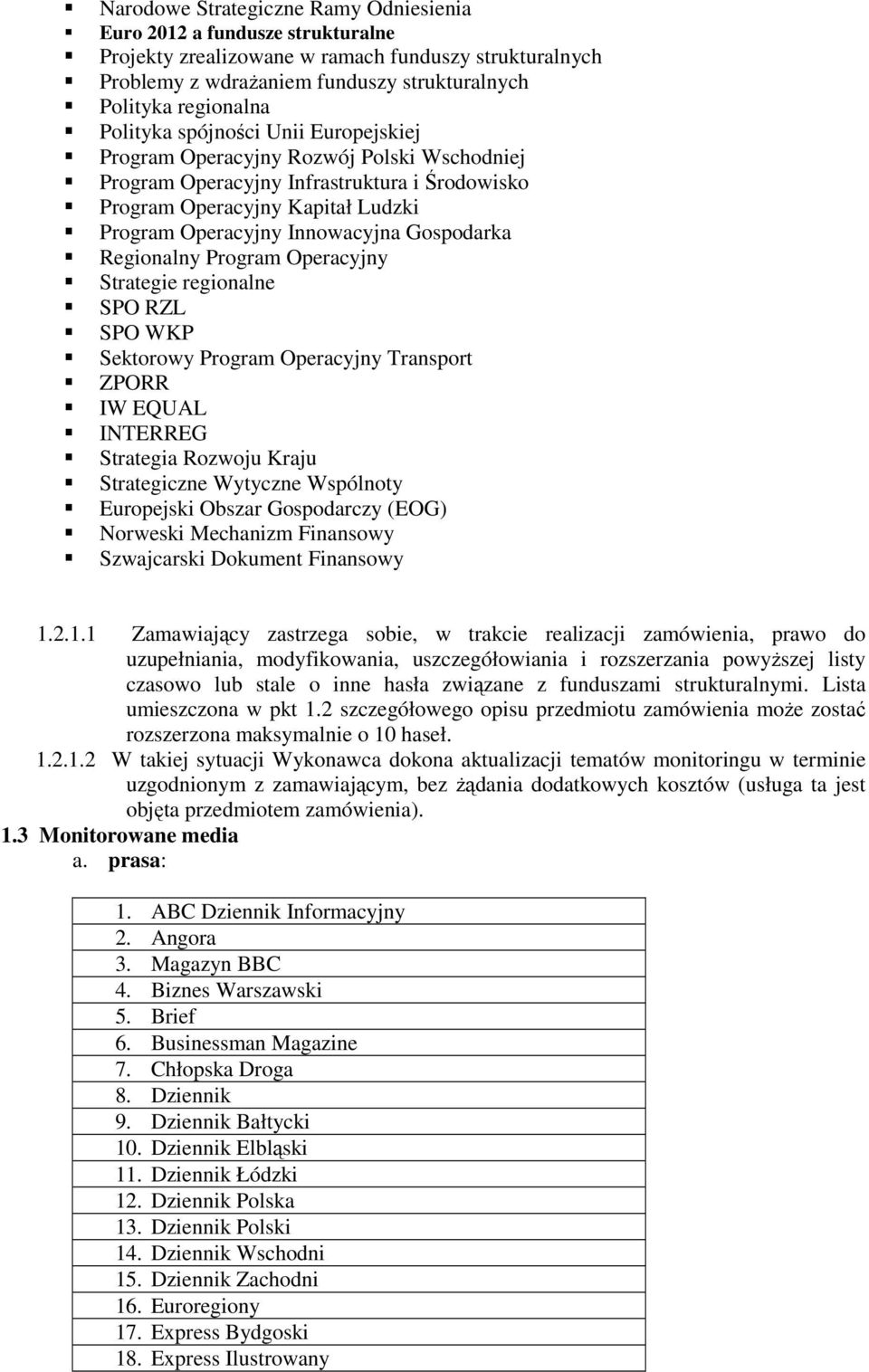 Gospodarka Regionalny Program Operacyjny Strategie regionalne SPO RZL SPO WKP Sektorowy Program Operacyjny Transport ZPORR IW EQUAL INTERREG Strategia Rozwoju Kraju Strategiczne Wytyczne Wspólnoty