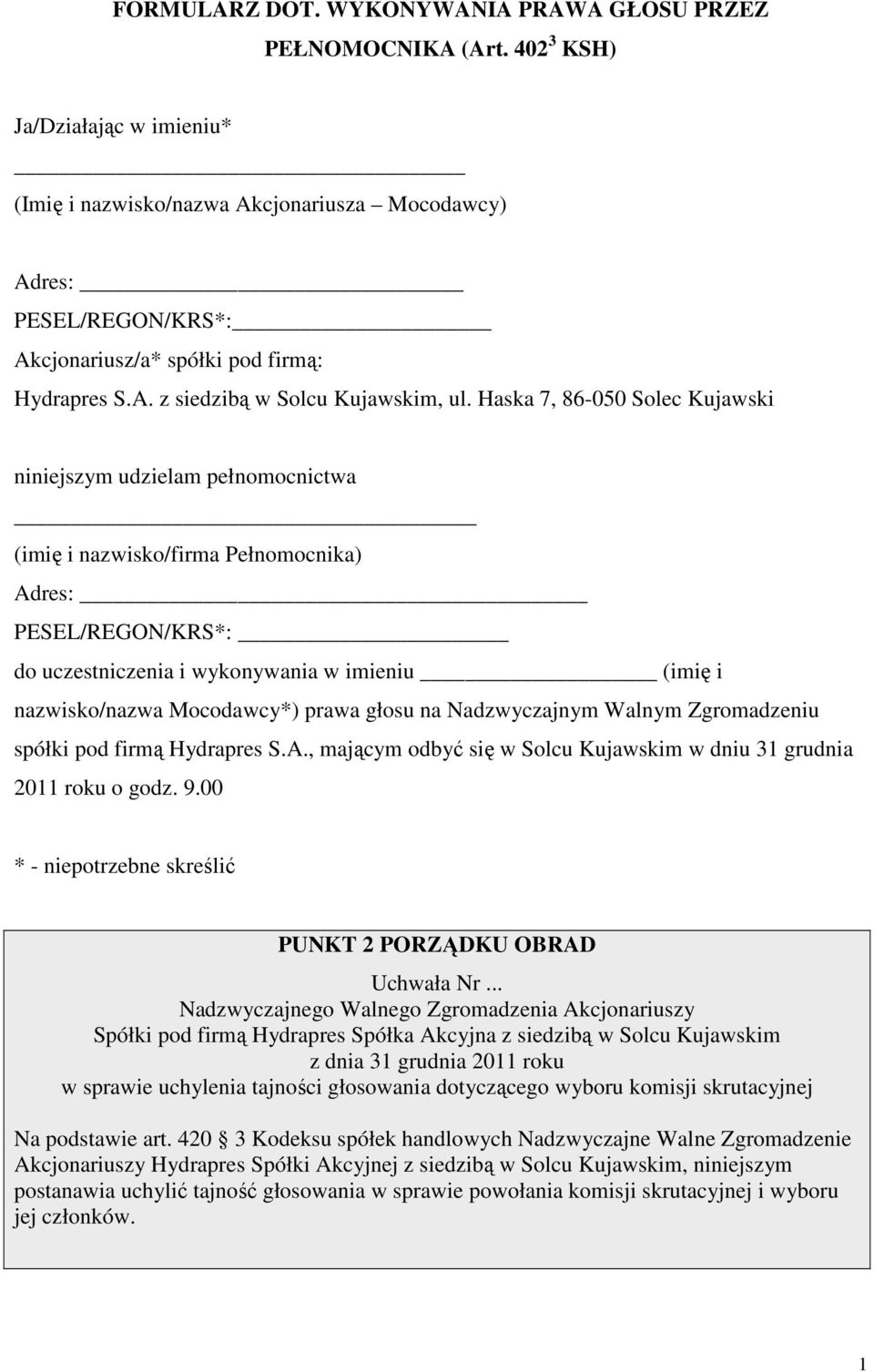 Haska 7, 86-050 Solec Kujawski niniejszym udzielam pełnomocnictwa (imię i nazwisko/firma Pełnomocnika) Adres: _ PESEL/REGON/KRS*: do uczestniczenia i wykonywania w imieniu (imię i nazwisko/nazwa