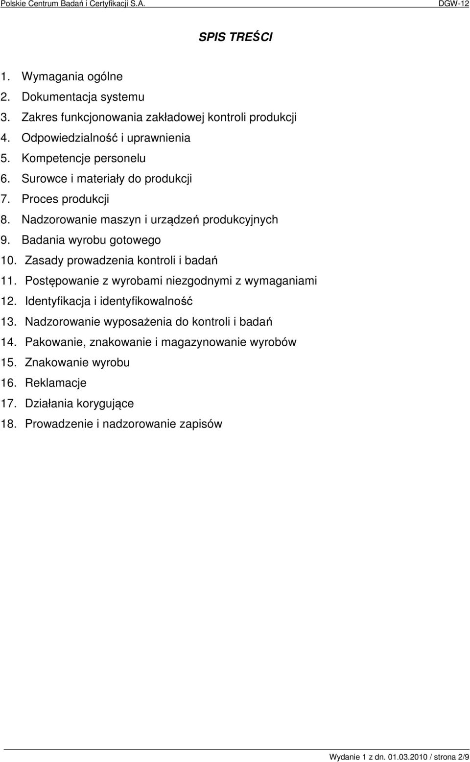 Zasady prowadzenia kontroli i badań 11. Postępowanie z wyrobami niezgodnymi z wymaganiami 12. Identyfikacja i identyfikowalność 13.