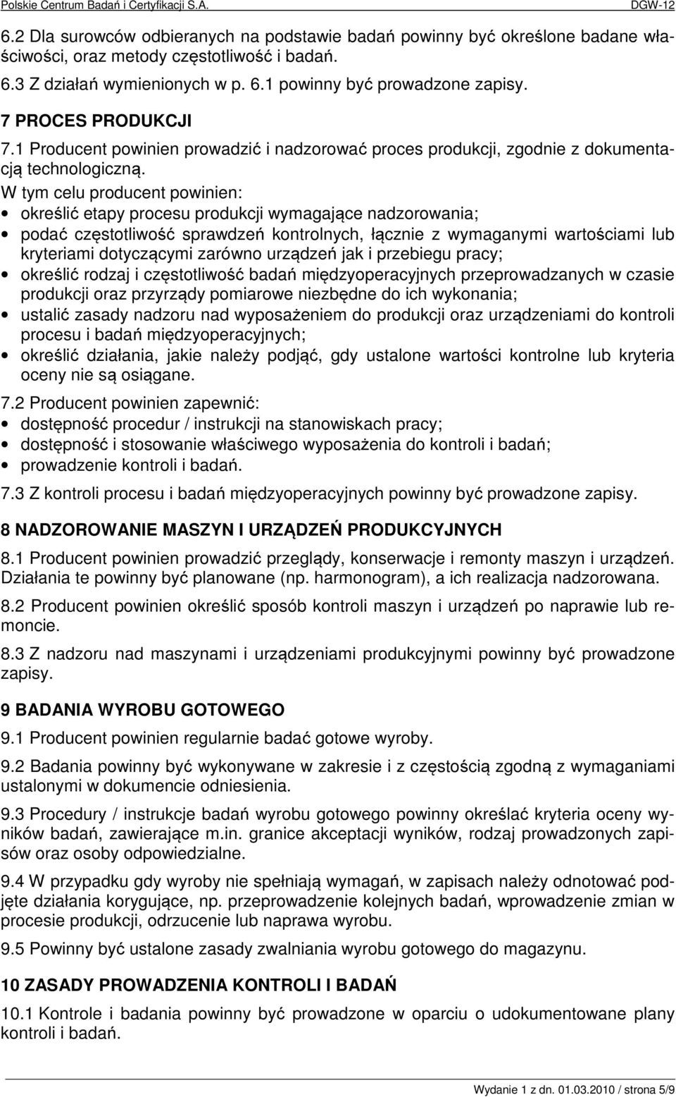 W tym celu producent powinien: określić etapy procesu produkcji wymagające nadzorowania; podać częstotliwość sprawdzeń kontrolnych, łącznie z wymaganymi wartościami lub kryteriami dotyczącymi zarówno