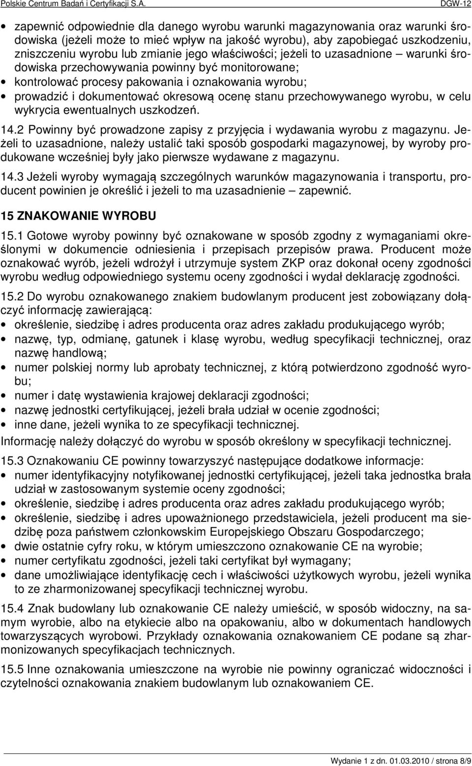 przechowywanego wyrobu, w celu wykrycia ewentualnych uszkodzeń. 14.2 Powinny być prowadzone zapisy z przyjęcia i wydawania wyrobu z magazynu.