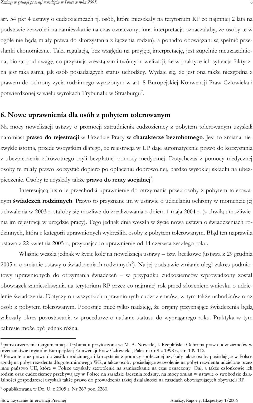 skorzystania z łączenia rodzin), a ponadto obowiązani są spełnić przesłanki ekonomiczne.