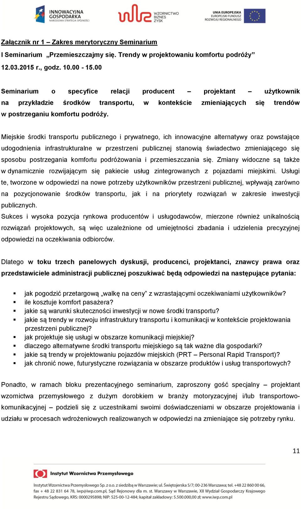 Miejskie środki transportu publicznego i prywatnego, ich innowacyjne alternatywy oraz powstające udogodnienia infrastrukturalne w przestrzeni publicznej stanowią świadectwo zmieniającego się sposobu