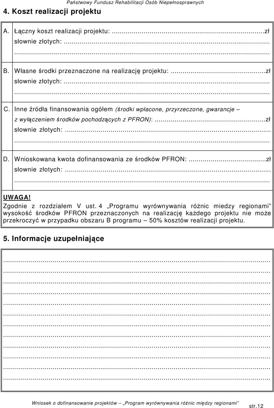 Inne źródła finansowania ogółem (środki wpłacone, przyrzeczone, gwarancje z wyłączeniem środków pochodzących z PFRON):...zł D.