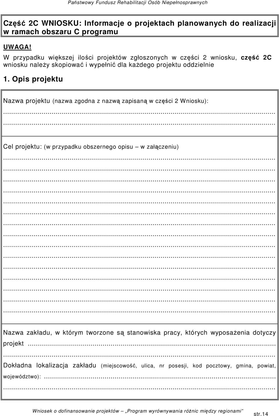 Opis projektu Nazwa projektu (nazwa zgodna z nazwą zapisaną w części 2 Wniosku): Cel projektu: (w przypadku obszernego opisu w załączeniu) Nazwa