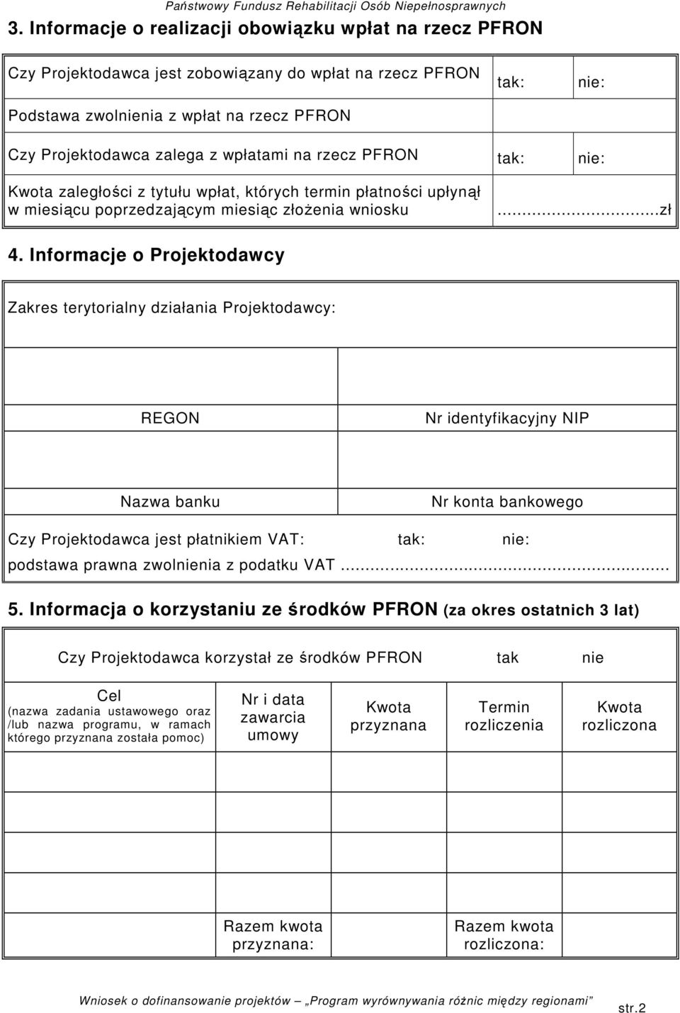 Informacje o Projektodawcy Zakres terytorialny działania Projektodawcy: REGON Nr identyfikacyjny NIP Nazwa banku Nr konta bankowego Czy Projektodawca jest płatnikiem VAT: tak: nie: podstawa prawna