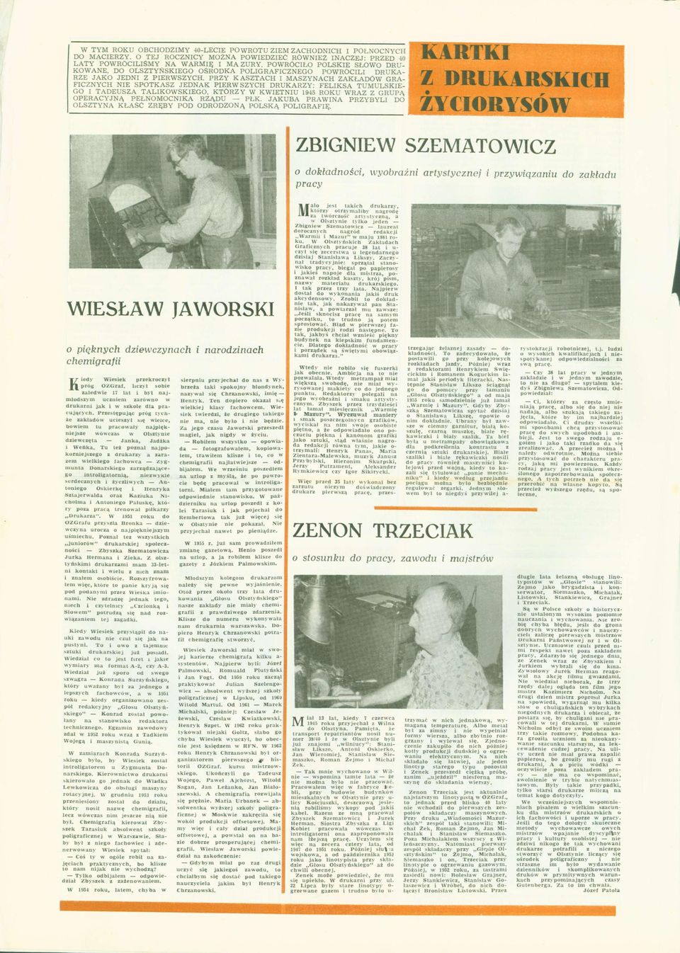 PRZY KASZTACH I MASZYNACH ZAKŁADÓW GRA- FICZNYCH NIE SPOTKASZ JEDNAK PIERWSZYCH DRUKARZY: FELIKSA TUMULSKIE- GO I TADEUSZA TALIKOWSKIEGO, KTÓRZY W KWIETNIU 1945 ROKU WRAZ Z GRUPĄ OPERACYJNĄ