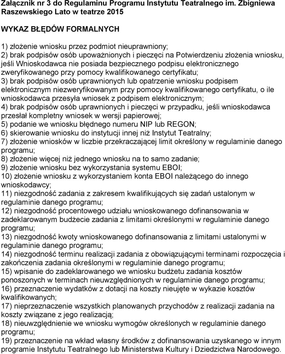 bezpiecznego podpisu elektronicznego zweryfikowanego przy pomocy kwalifikowanego certyfikatu; 3) brak podpisów osób uprawnionych lub opatrzenie wniosku podpisem elektronicznym niezweryfikowanym przy