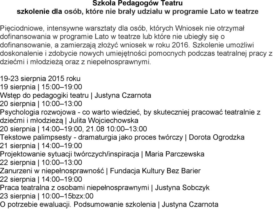 Szkolenie umożliwi doskonalenie i zdobycie nowych umiejętności pomocnych podczas teatralnej pracy z dziećmi i młodzieżą oraz z niepełnosprawnymi.