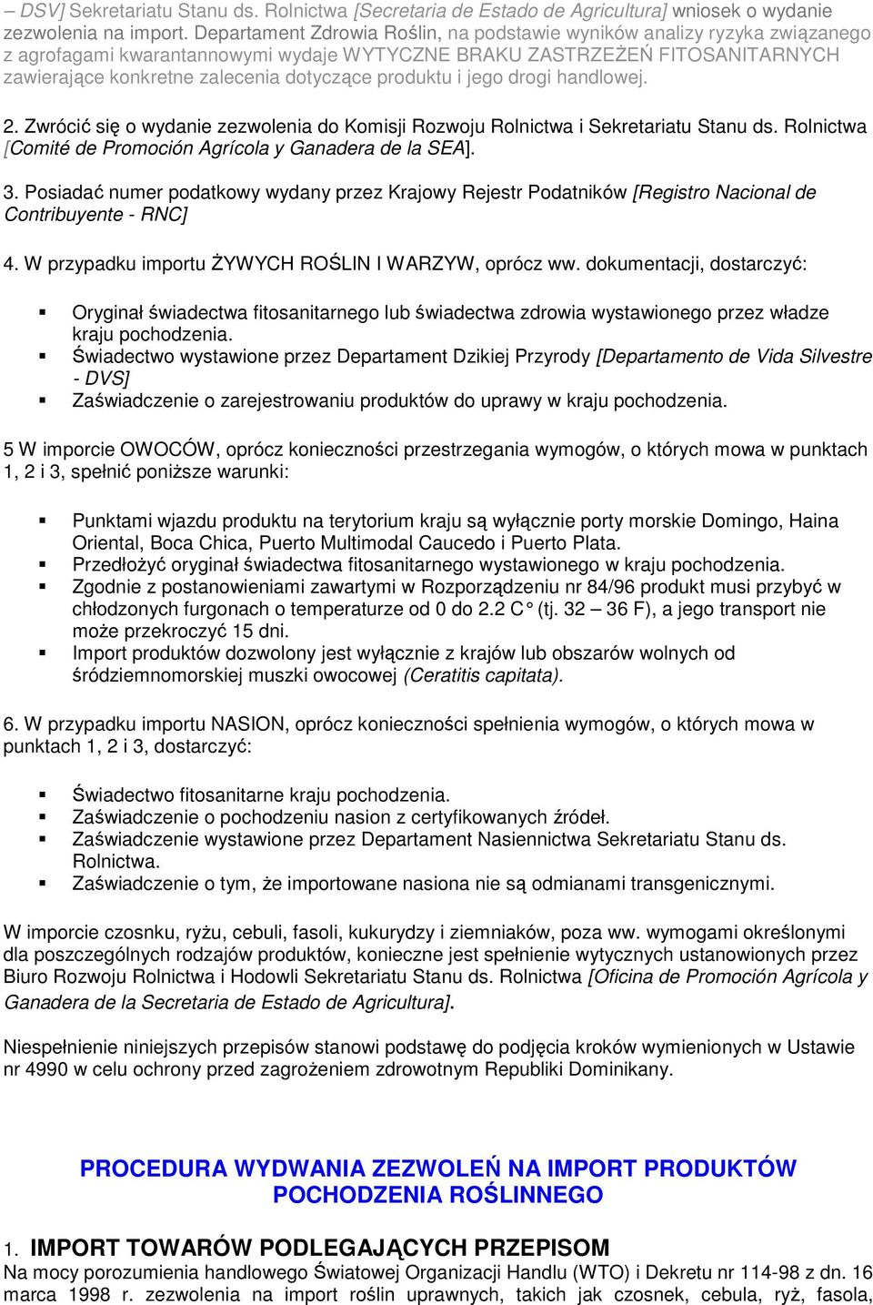 produktu i jego drogi handlowej. 2. Zwrócić się o wydanie zezwolenia do Komisji Rozwoju Rolnictwa i Sekretariatu Stanu ds. Rolnictwa [Comité de Promoción Agrícola y Ganadera de la SEA]. 3.