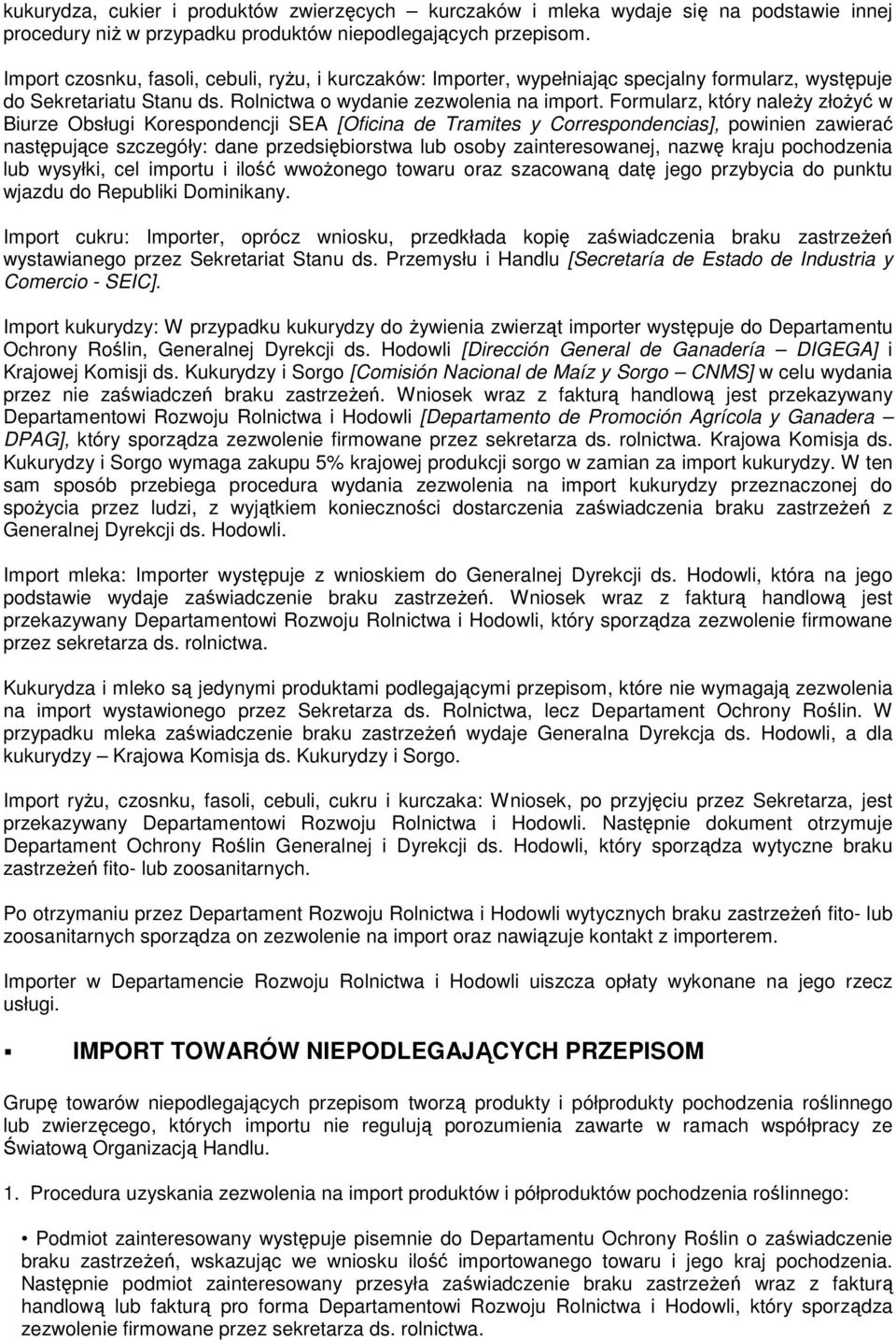 Formularz, który naleŝy złoŝyć w Biurze Obsługi Korespondencji SEA [Oficina de Tramites y Correspondencias], powinien zawierać następujące szczegóły: dane przedsiębiorstwa lub osoby zainteresowanej,