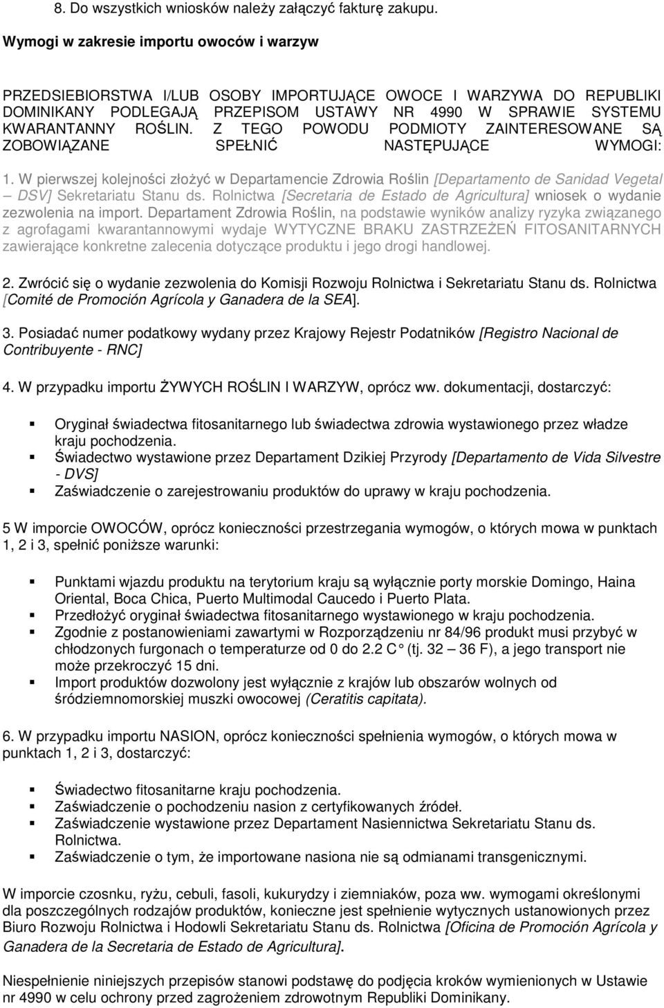 Z TEGO POWODU PODMIOTY ZAINTERESOWANE SĄ ZOBOWIĄZANE SPEŁNIĆ NASTĘPUJĄCE WYMOGI: 1.