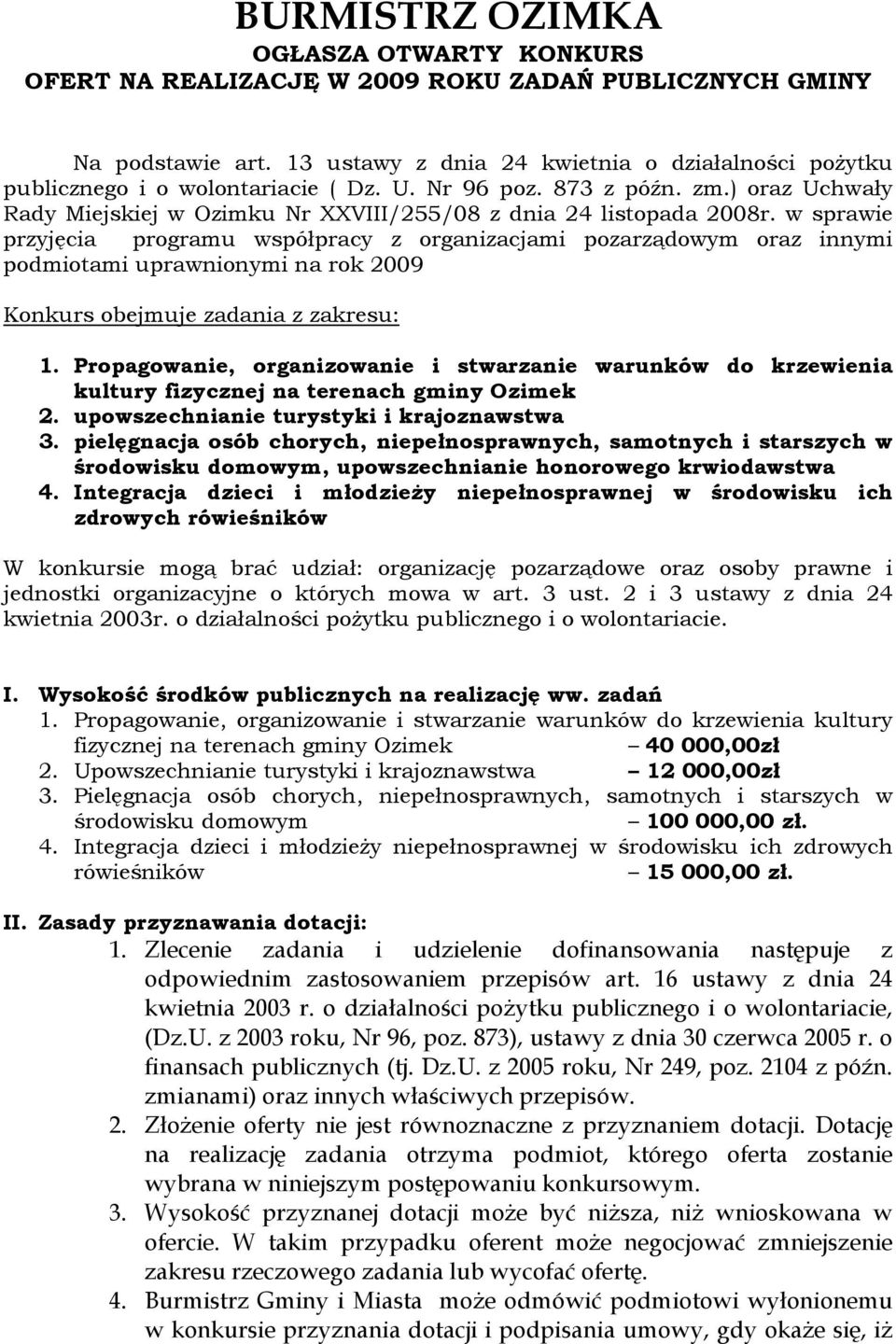 w sprawie przyjęcia programu współpracy z organizacjami pozarządowym oraz innymi podmiotami uprawnionymi na rok 2009 Konkurs obejmuje zadania z zakresu: 1.