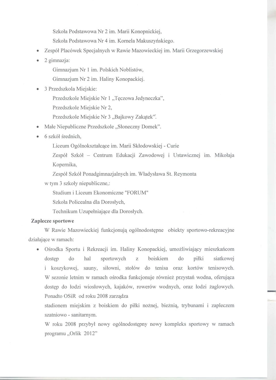 3 Przedszkola Miejskie: Przedszkole Miejskie Nr 1 "T~czowa Jedyneczka", Przedszkole Miejskie Nr 2, Przedszkole Miejskie Nr 3 "Bajkowy ZakqJek". Male Niepubliczne Przedszkole "Sloneczny Domek".