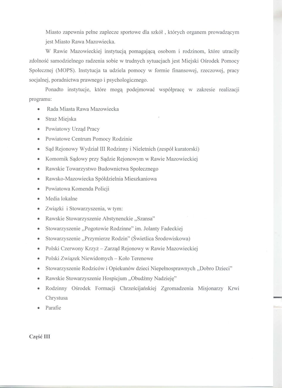 Instytucja ta udziela pomocy w formie finansowej, rzeczowej, pracy socjalnej, poradnictwa prawnego i psychologicznego.