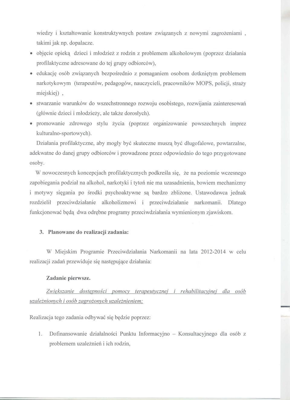 dotkni~tym problemem narkotykowym (terapeut6w, pedagog6w, nauczycieli, pracownik6w MOPS, policji, strazy miej skiej), stwarzanie warunk6w do wszechstronnego rozwoju osobistego, rozwijania
