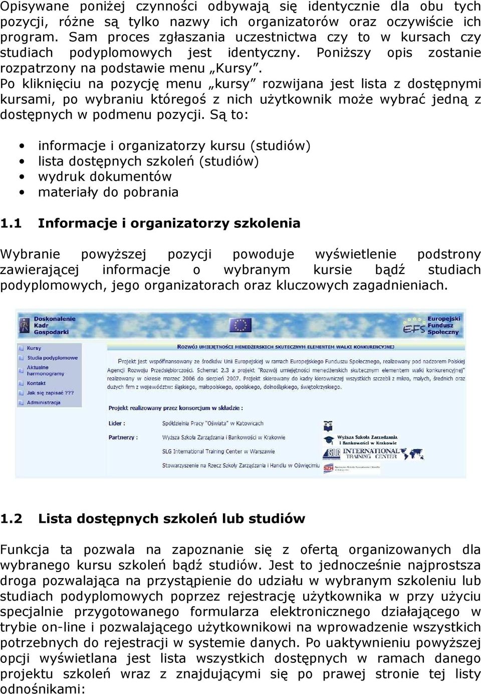 Po kliknięciu na pozycję menu kursy rozwijana jest lista z dostępnymi kursami, po wybraniu któregoś z nich uŝytkownik moŝe wybrać jedną z dostępnych w podmenu pozycji.