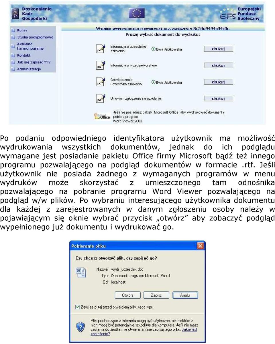 Jeśli uŝytkownik nie posiada Ŝadnego z wymaganych programów w menu wydruków moŝe skorzystać z umieszczonego tam odnośnika pozwalającego na pobranie programu Word Viewer