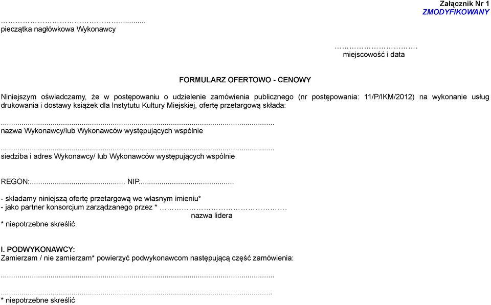 drukowania i dostawy książek dla Instytutu Kultury Miejskiej, ofertę przetargową składa:... nazwa Wykonawcy/lub Wykonawców występujących wspólnie.