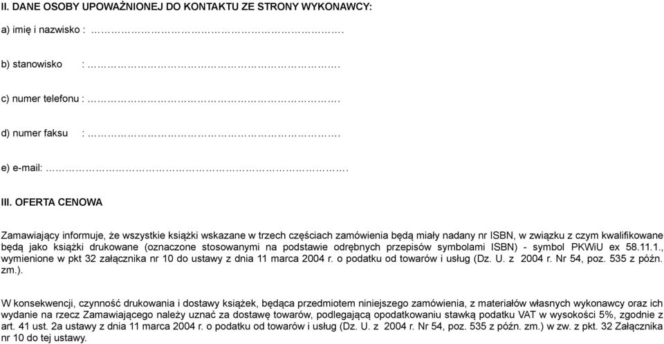 stosowanymi na podstawie odrębnych przepisów symbolami ISBN) - symbol PKWiU ex 58.11.1., wymienione w pkt 32 załącznika nr 10 do ustawy z dnia 11 marca 2004 r. o podatku od towarów i usług (Dz. U.