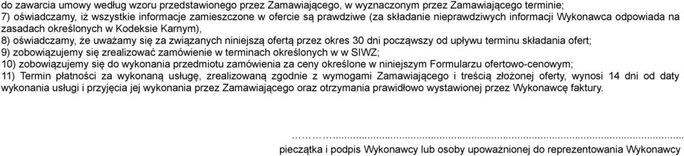 upływu terminu składania ofert; 9) zobowiązujemy się zrealizować zamówienie w terminach określonych w w SIWZ; 10) zobowiązujemy się do wykonania przedmiotu zamówienia za ceny określone w niniejszym