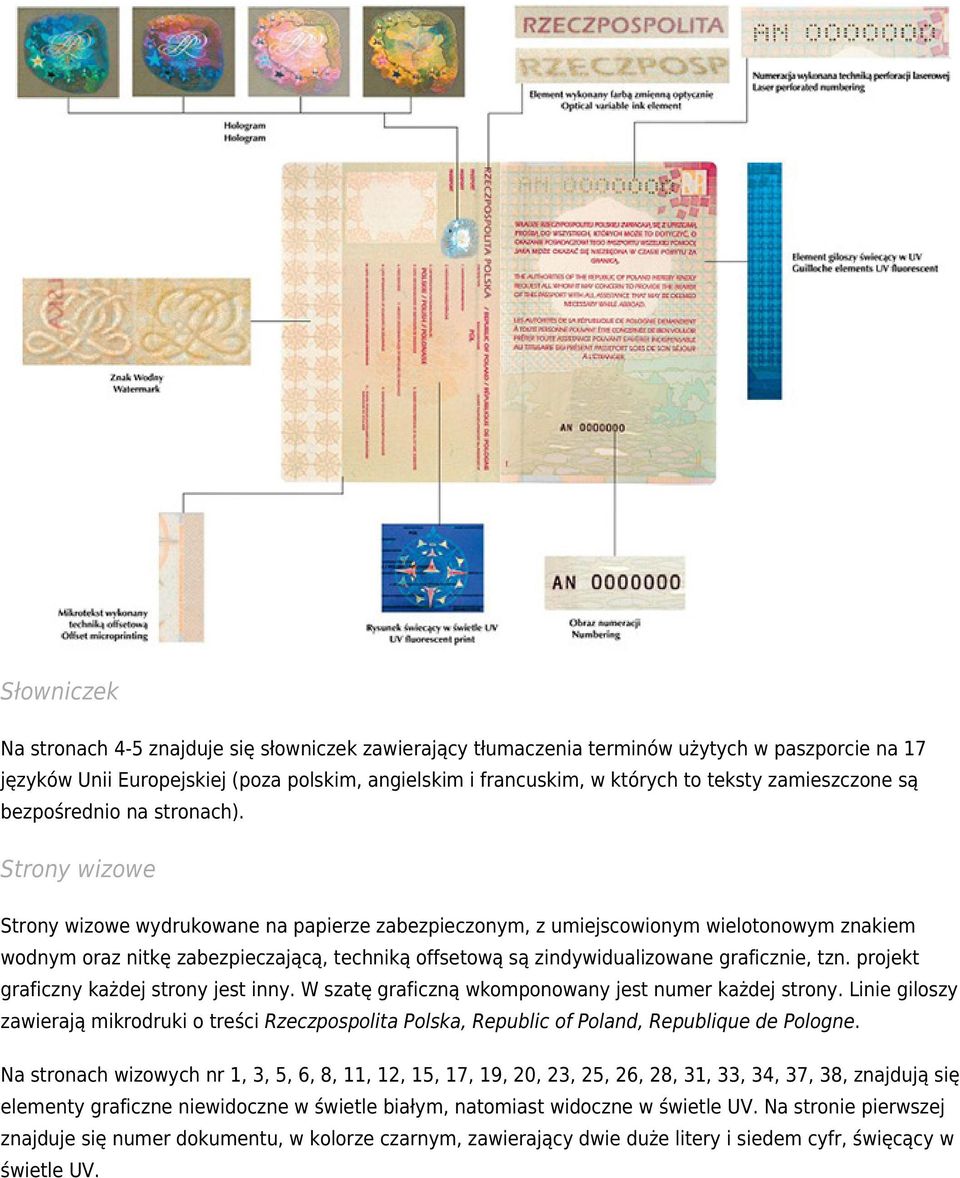 Strony wizowe Strony wizowe wydrukowane na papierze zabezpieczonym, z umiejscowionym wielotonowym znakiem wodnym oraz nitkę zabezpieczającą, techniką offsetową są zindywidualizowane graficznie, tzn.