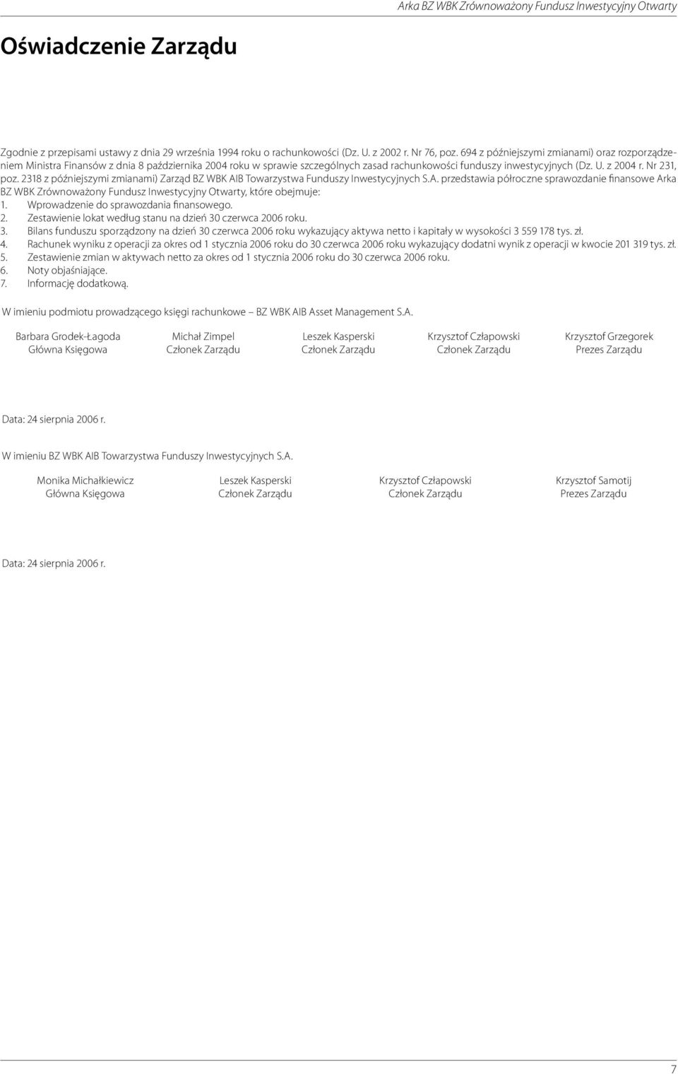 2318 z późniejszymi zmianami) Zarząd BZ WBK AIB Towarzystwa Funduszy Inwestycyjnych przedstawia półroczne sprawozdanie finansowe Arka BZ WBK Zrównoważony Fundusz Inwestycyjny Otwarty, które obejmuje: