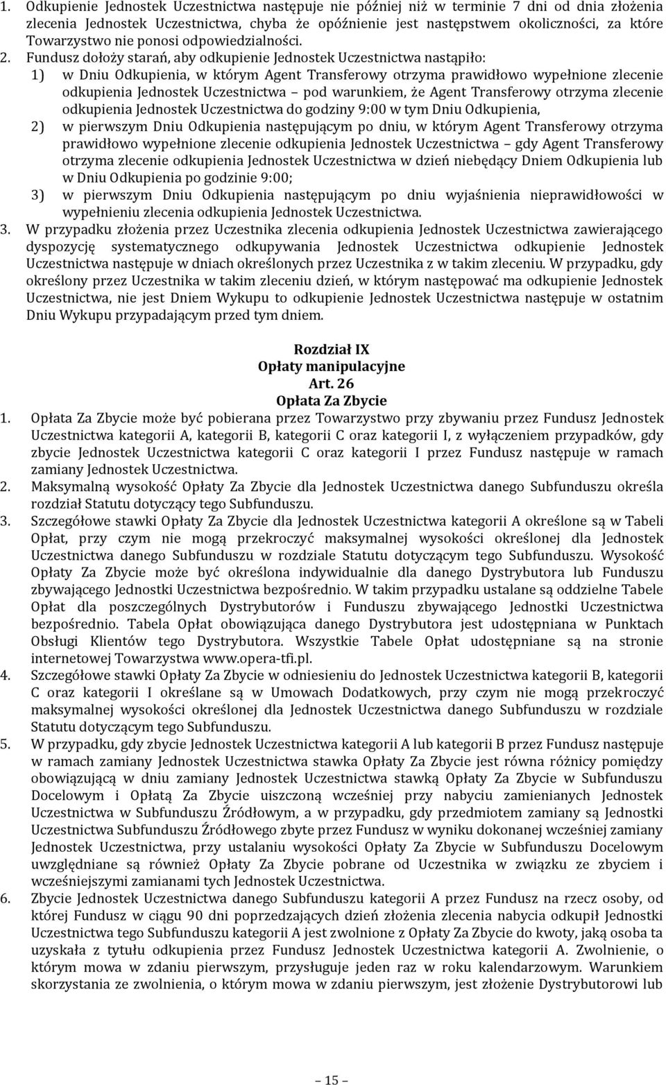 Fundusz dołoży starań, aby odkupienie Jednostek Uczestnictwa nastąpiło: 1) w Dniu Odkupienia, w którym Agent Transferowy otrzyma prawidłowo wypełnione zlecenie odkupienia Jednostek Uczestnictwa pod