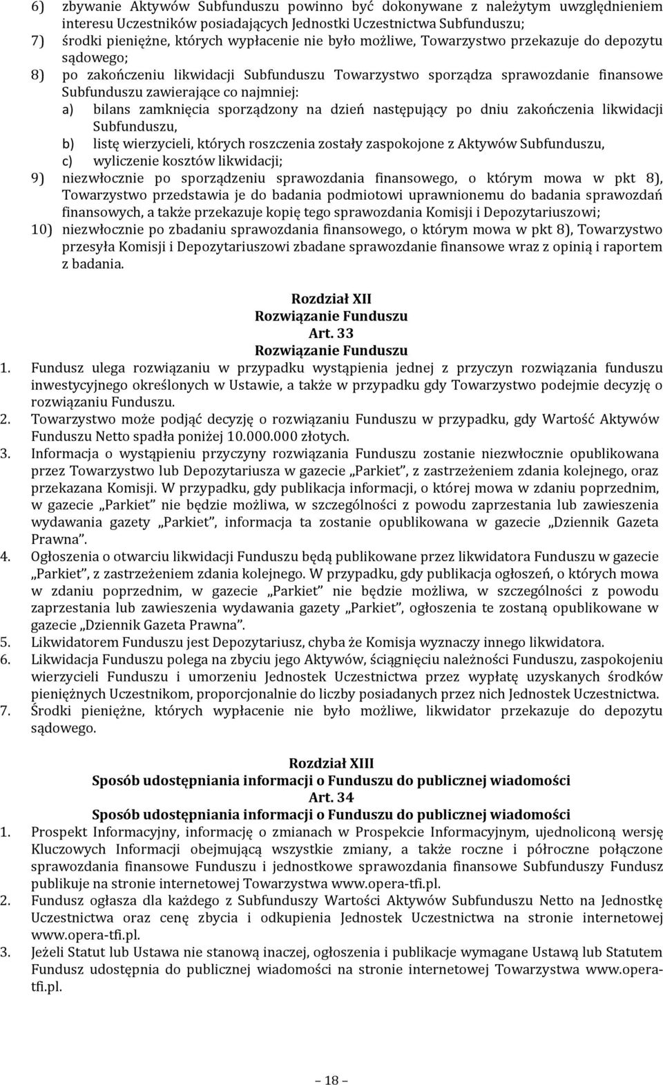 zamknięcia sporządzony na dzień następujący po dniu zakończenia likwidacji Subfunduszu, b) listę wierzycieli, których roszczenia zostały zaspokojone z Aktywów Subfunduszu, c) wyliczenie kosztów