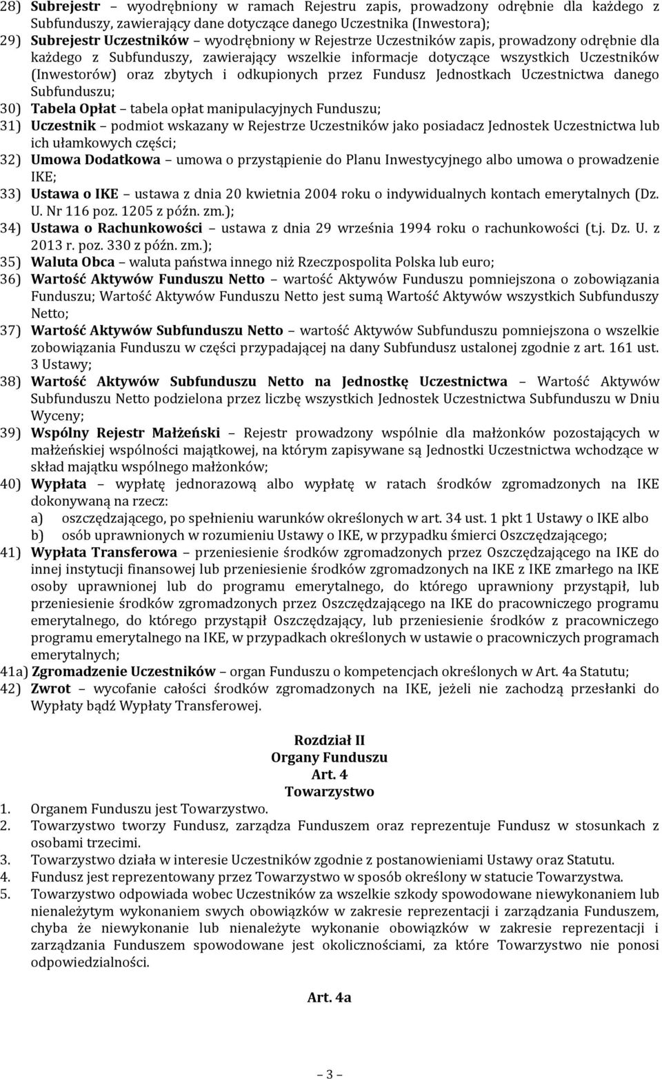 Jednostkach Uczestnictwa danego Subfunduszu; 30) Tabela Opłat tabela opłat manipulacyjnych Funduszu; 31) Uczestnik podmiot wskazany w Rejestrze Uczestników jako posiadacz Jednostek Uczestnictwa lub