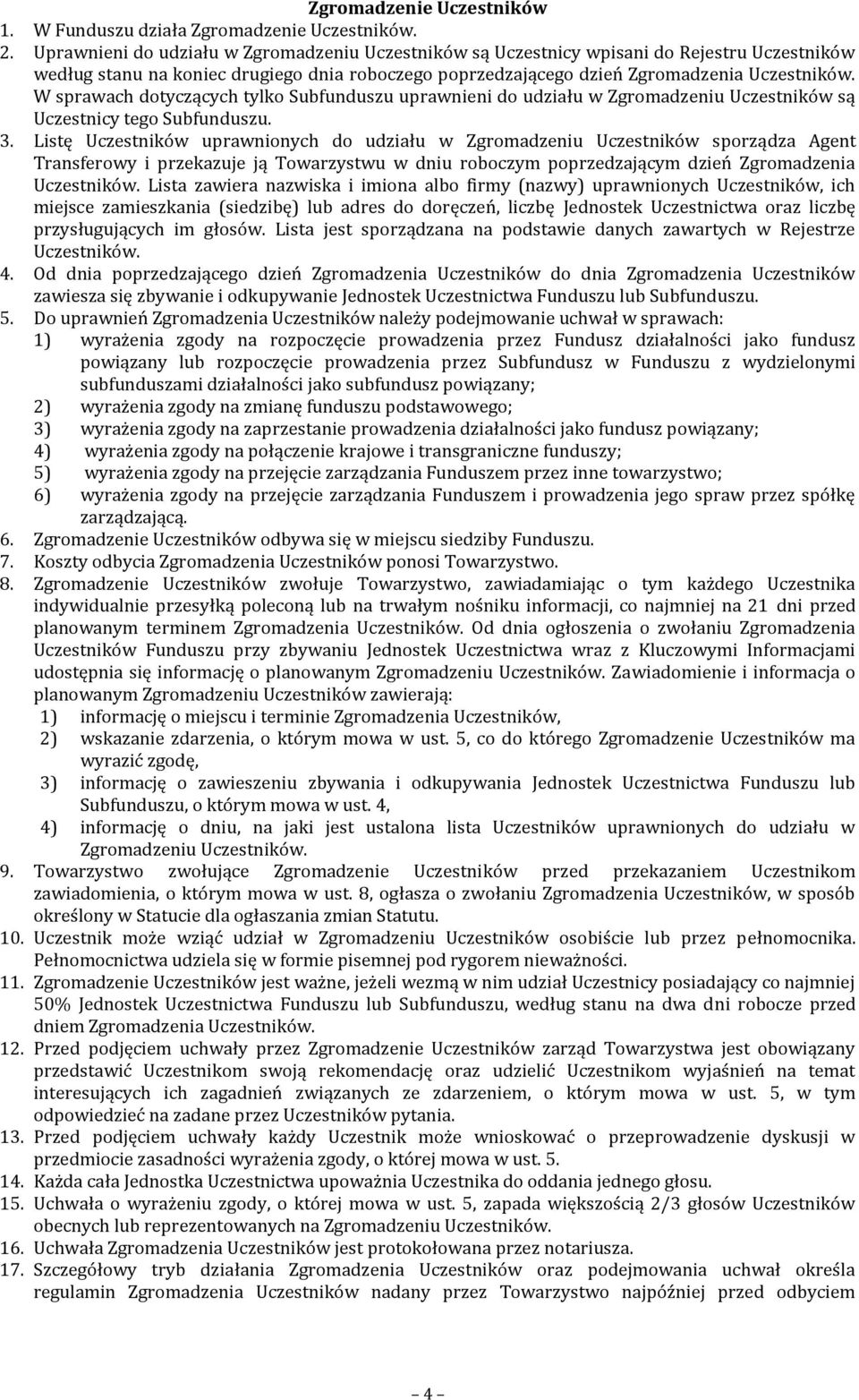 W sprawach dotyczących tylko Subfunduszu uprawnieni do udziału w Zgromadzeniu Uczestników są Uczestnicy tego Subfunduszu. 3.