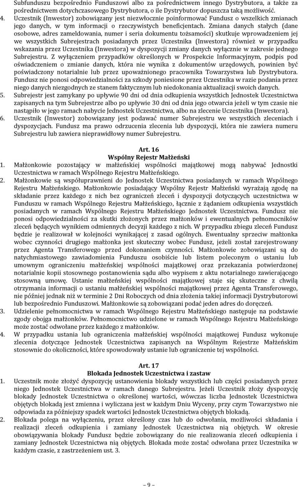 Zmiana danych stałych (dane osobowe, adres zameldowania, numer i seria dokumentu tożsamości) skutkuje wprowadzeniem jej we wszystkich Subrejestrach posiadanych przez Uczestnika (Inwestora) również w