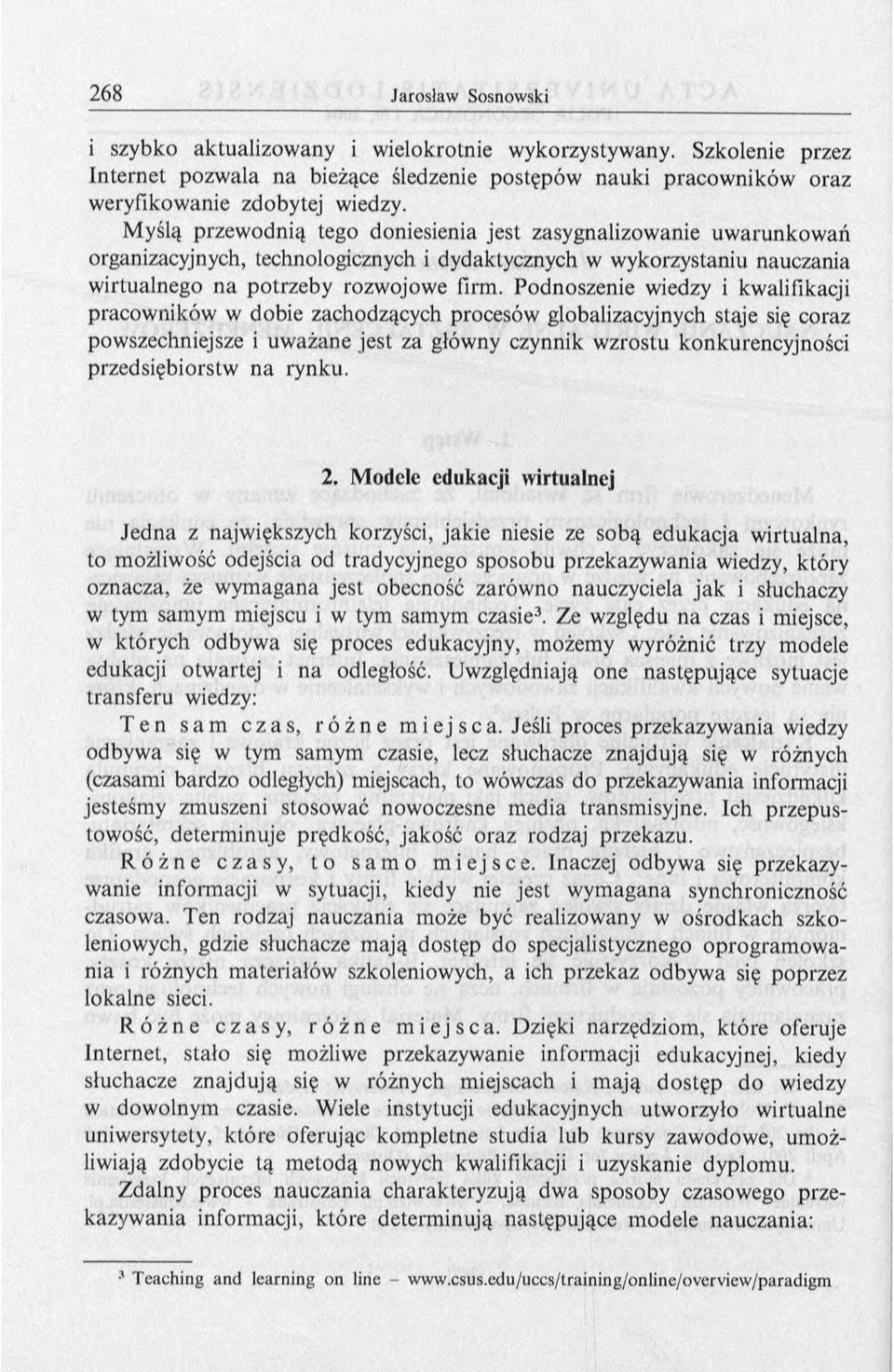 Podnoszenie wiedzy i kwalifikacji pracowników w dobie zachodzących procesów globalizacyjnych staje się coraz powszechniejsze i uw ażane jest za główny czynnik wzrostu konkurencyjności przedsiębiorstw