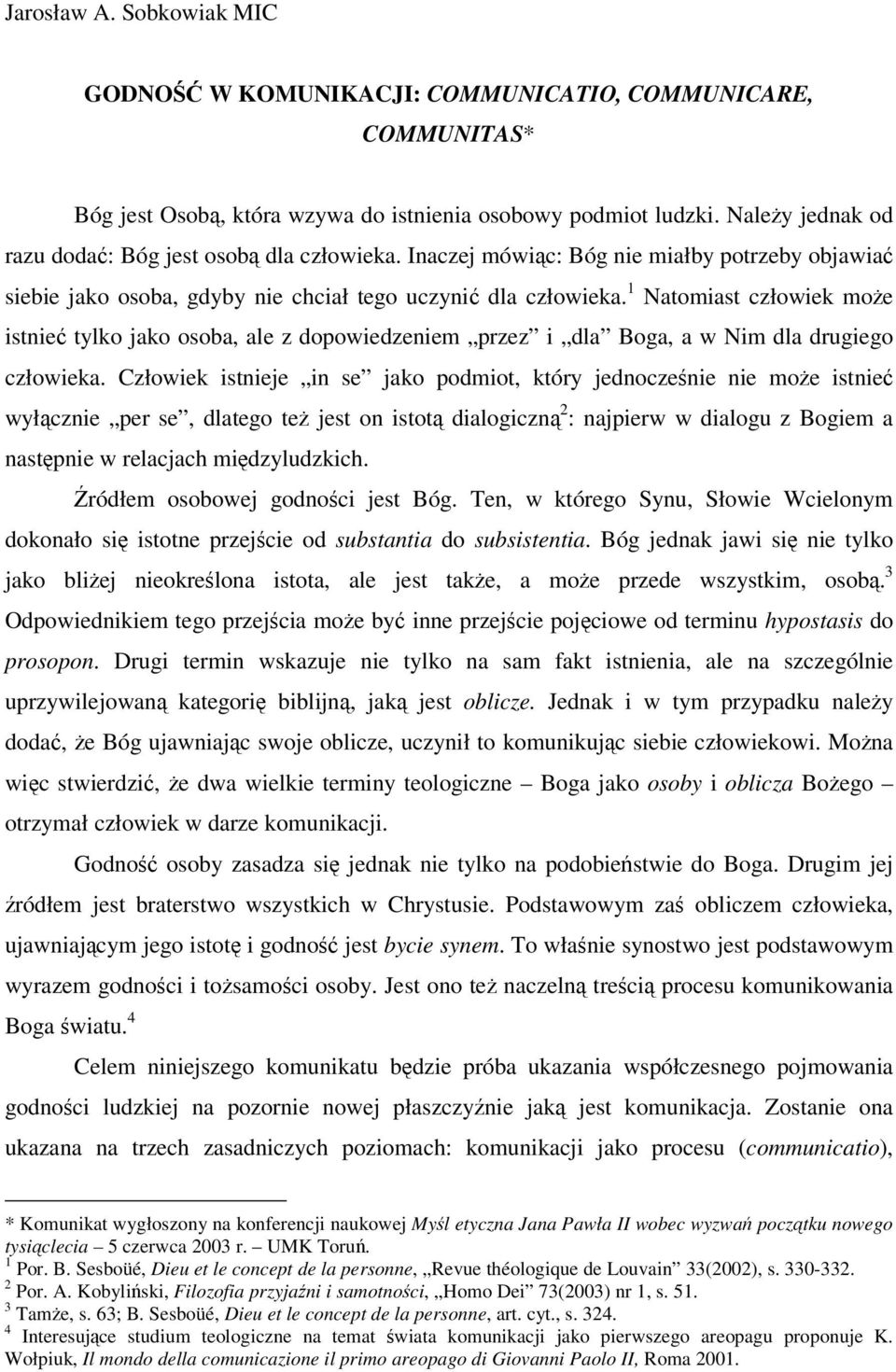 1 Natomiast człowiek moe istnie tylko jako osoba, ale z dopowiedzeniem przez i dla Boga, a w Nim dla drugiego człowieka.