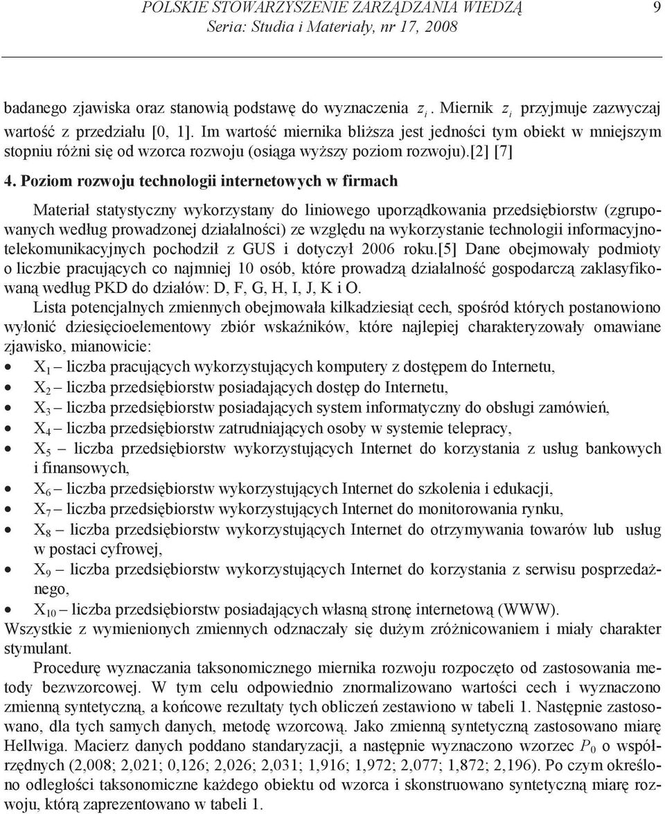 Pozom rozwoju technolog nternetowych w frmach Materał statystyczny wyorzystany do lnowego uporz dowana przeds borstw (zgrupowanych według prowadzonej dzałalno c) ze wzgl du na wyorzystane technolog