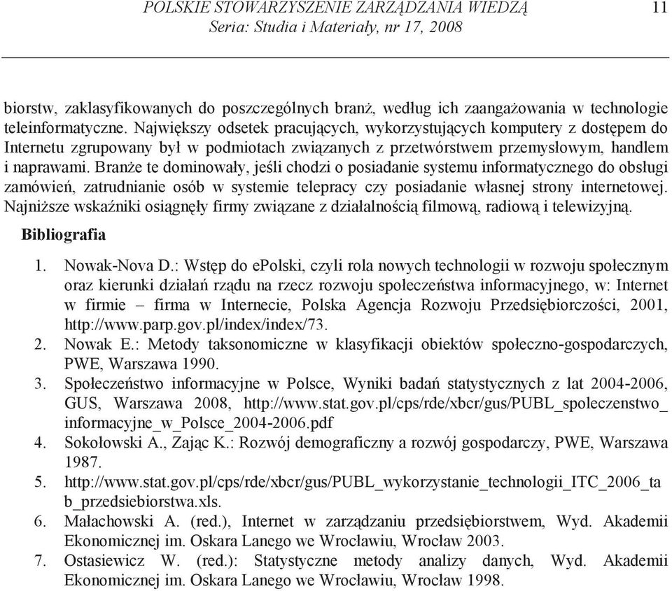 Bran e te domnowały, je l chodz o posadane systemu nformatycznego do obsług zamówe, zatrudnane osób w systeme telepracy czy posadane własnej strony nternetowej.