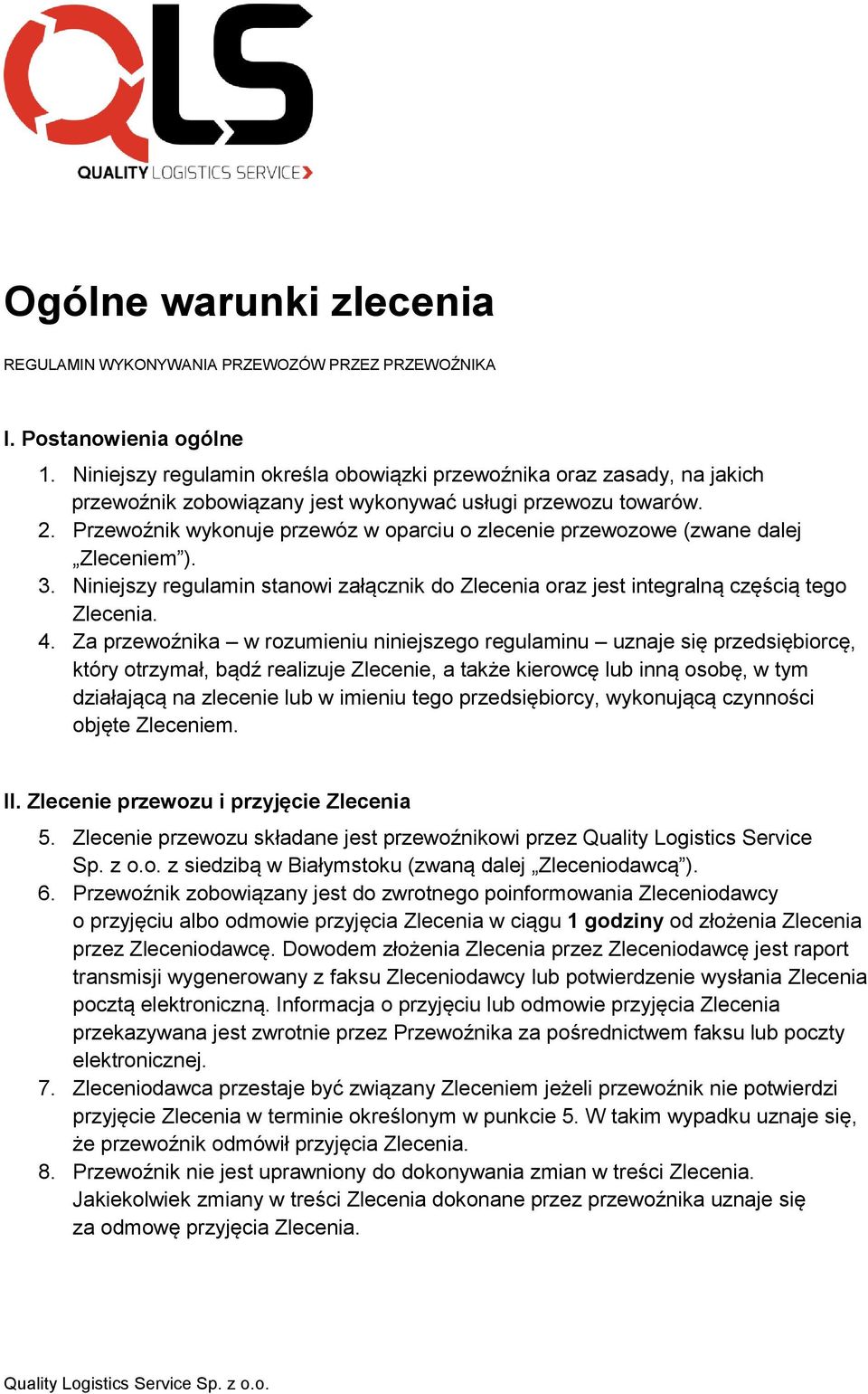 Przewoźnik wykonuje przewóz w oparciu o zlecenie przewozowe (zwane dalej Zleceniem ). 3. Niniejszy regulamin stanowi załącznik do Zlecenia oraz jest integralną częścią tego Zlecenia. 4.