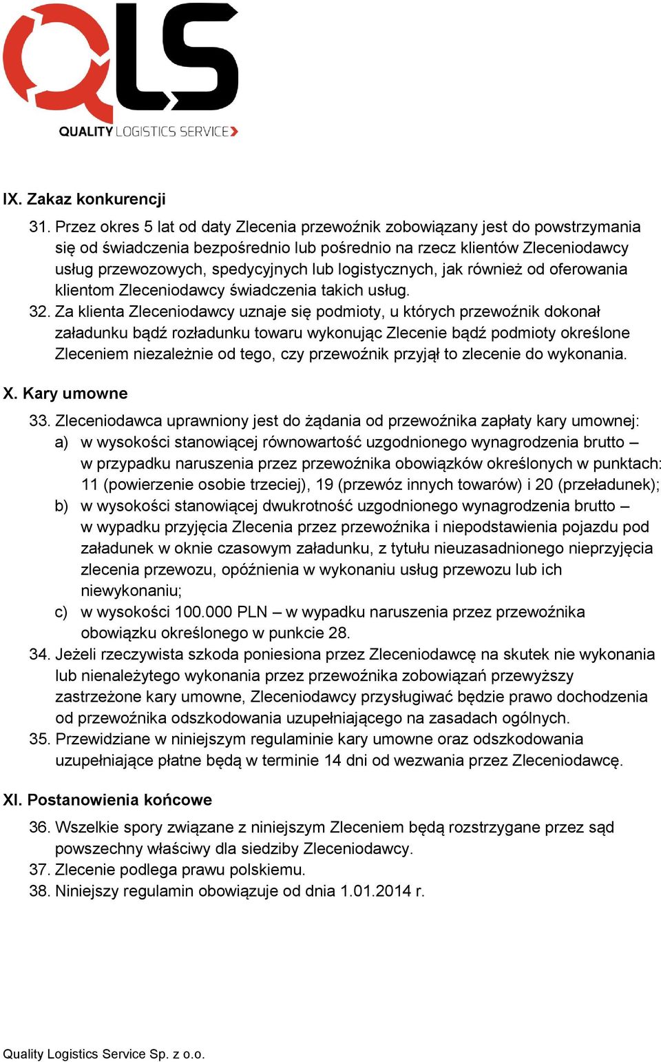 logistycznych, jak również od oferowania klientom Zleceniodawcy świadczenia takich usług. 32.