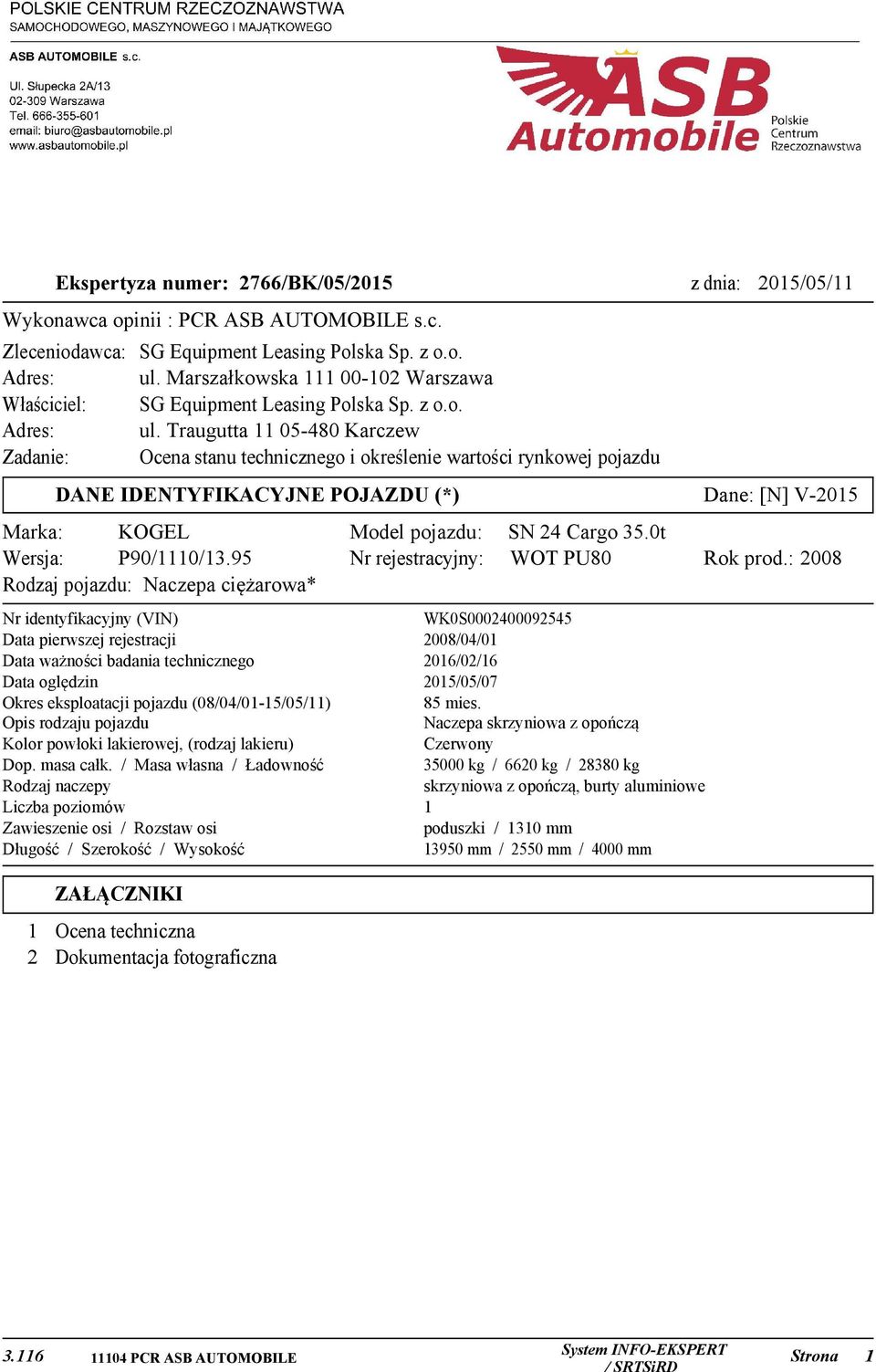 Traugutta 11 05-480 Karczew Zadanie: Ocena stanu technicznego i określenie wartości rynkowej pojazdu Dane: [N] V-2015 DANE IDENTYFIKACYJNE POJAZDU (*) Marka: KOGEL Wersja: P90/1110/13.