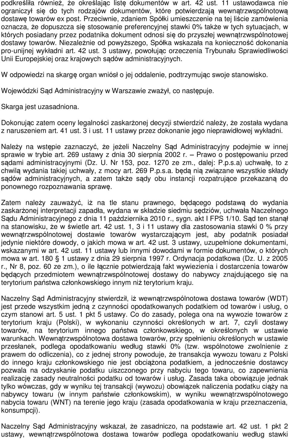 odnosi się do przyszłej wewnątrzwspólnotowej dostawy towarów. Niezależnie od powyższego, Spółka wskazała na konieczność dokonania pro-unijnej wykładni art. 42 ust.