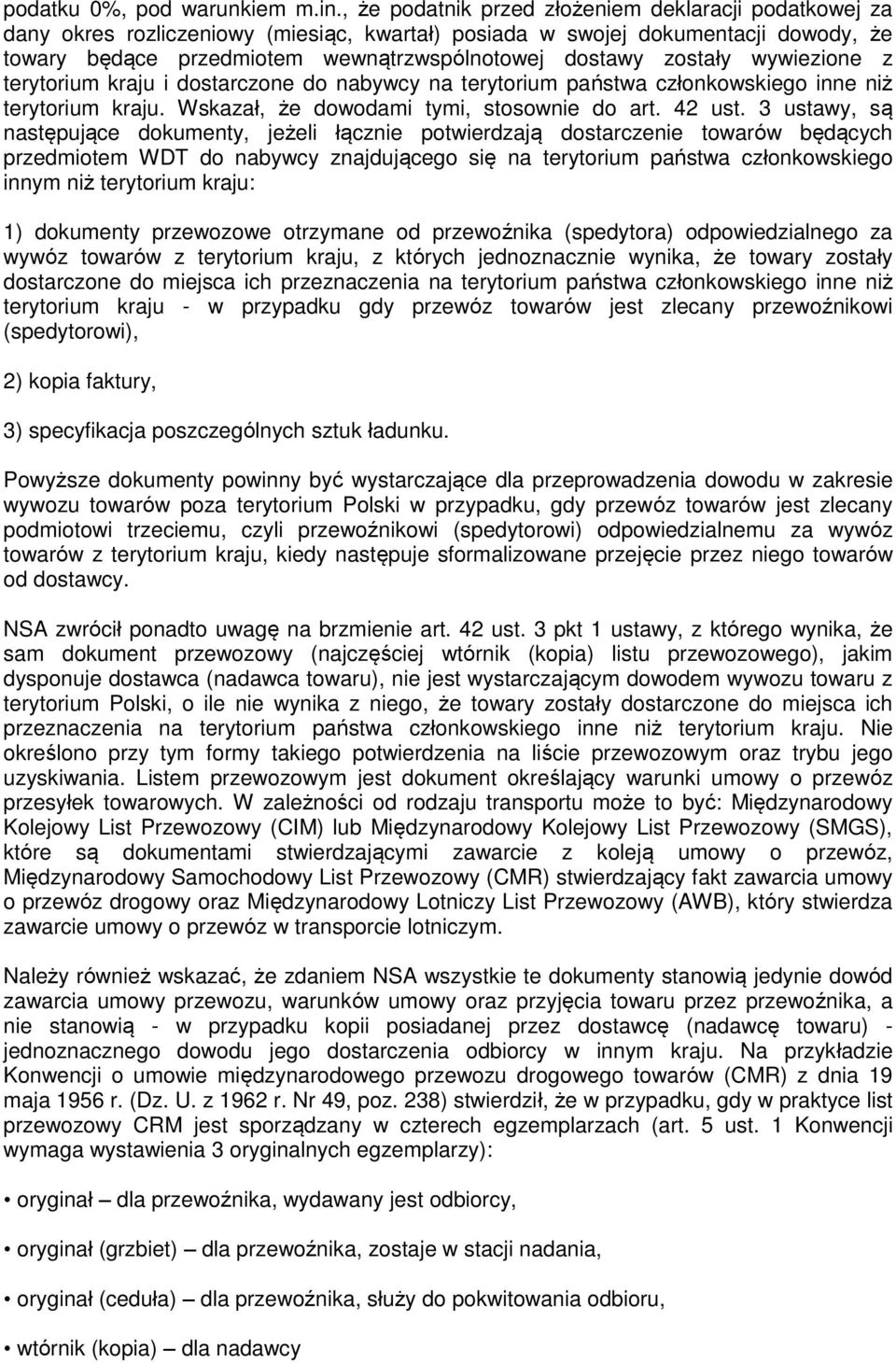 zostały wywiezione z terytorium kraju i dostarczone do nabywcy na terytorium państwa członkowskiego inne niż terytorium kraju. Wskazał, że dowodami tymi, stosownie do art. 42 ust.