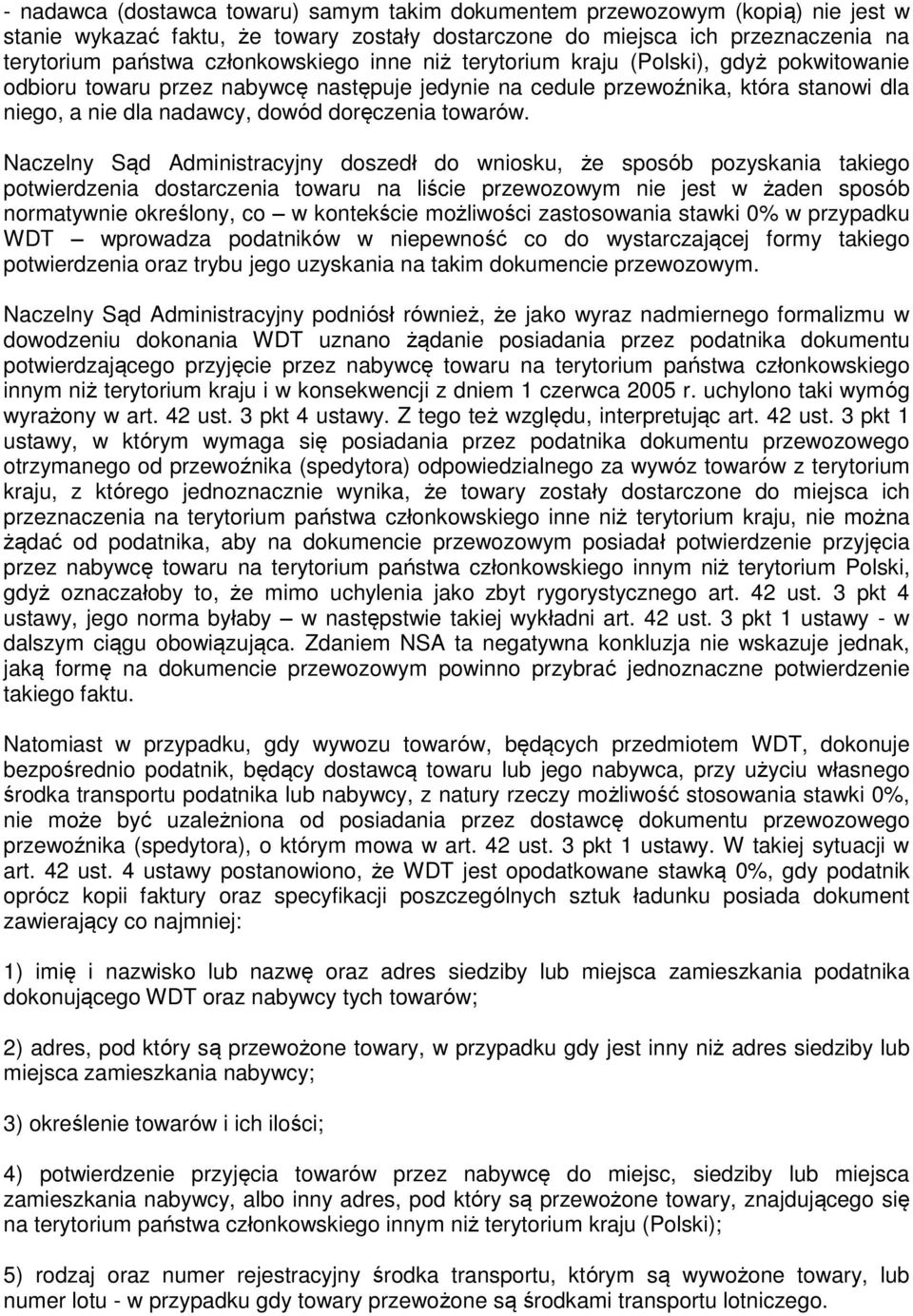 Naczelny Sąd Administracyjny doszedł do wniosku, że sposób pozyskania takiego potwierdzenia dostarczenia towaru na liście przewozowym nie jest w żaden sposób normatywnie określony, co w kontekście