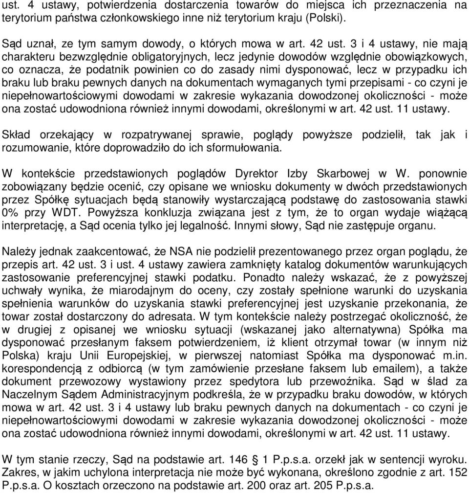 3 i 4 ustawy, nie mają charakteru bezwzględnie obligatoryjnych, lecz jedynie dowodów względnie obowiązkowych, co oznacza, że podatnik powinien co do zasady nimi dysponować, lecz w przypadku ich braku