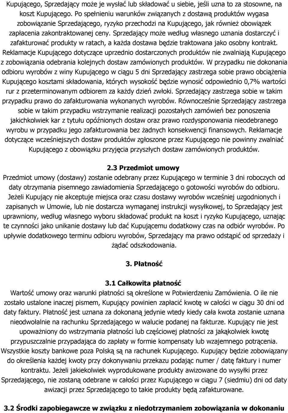 Sprzedający może według własnego uznania dostarczyć i zafakturować produkty w ratach, a każda dostawa będzie traktowana jako osobny kontrakt.