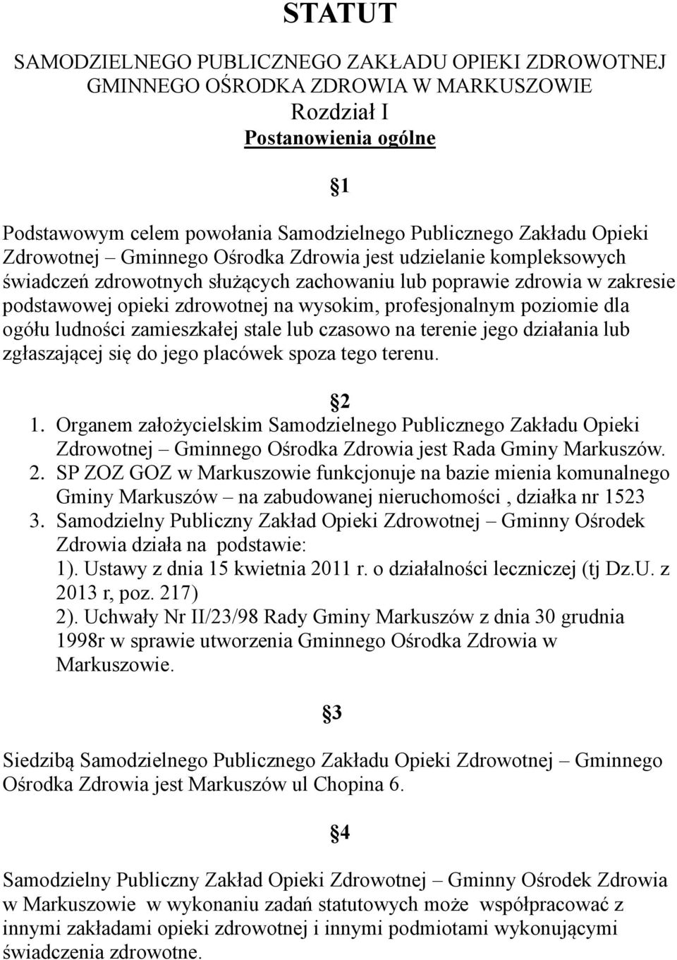 profesjonalnym poziomie dla ogółu ludności zamieszkałej stale lub czasowo na terenie jego działania lub zgłaszającej się do jego placówek spoza tego terenu. 2 1.